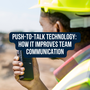 Push To Talk Technology How It Improves Team Communication